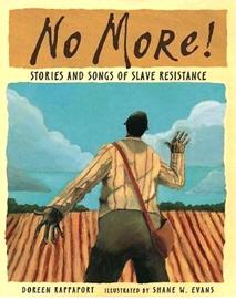 No More! Stories and Songs of Slave Resistance